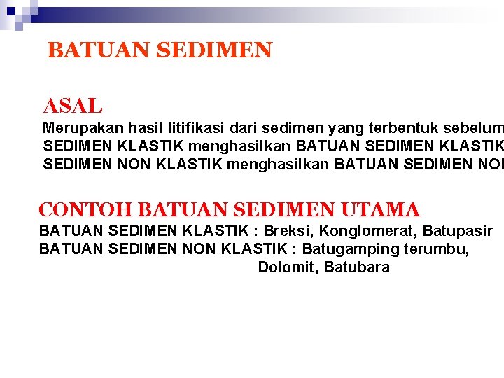 BATUAN SEDIMEN ASAL Merupakan hasil litifikasi dari sedimen yang terbentuk sebelum SEDIMEN KLASTIK menghasilkan