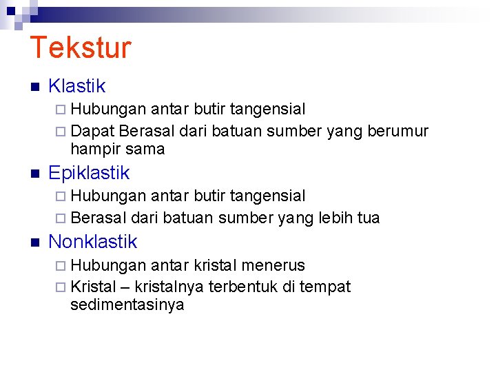 Tekstur n Klastik ¨ Hubungan antar butir tangensial ¨ Dapat Berasal dari batuan sumber