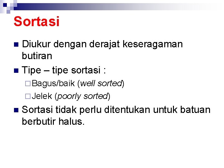 Sortasi Diukur dengan derajat keseragaman butiran n Tipe – tipe sortasi : n ¨