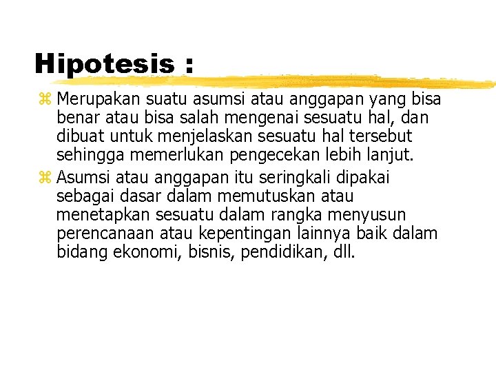 Hipotesis : z Merupakan suatu asumsi atau anggapan yang bisa benar atau bisa salah