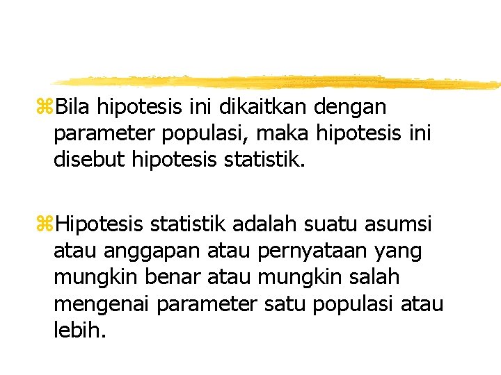 z. Bila hipotesis ini dikaitkan dengan parameter populasi, maka hipotesis ini disebut hipotesis statistik.