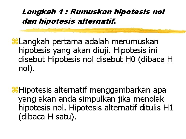 Langkah 1 : Rumuskan hipotesis nol dan hipotesis alternatif. z. Langkah pertama adalah merumuskan