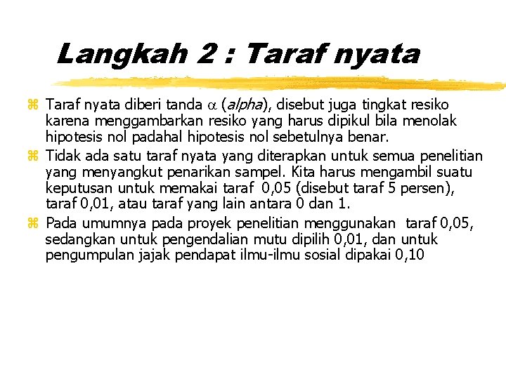 Langkah 2 : Taraf nyata z Taraf nyata diberi tanda (alpha), disebut juga tingkat