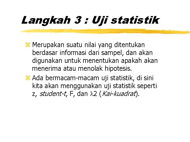 Langkah 3 : Uji statistik z Merupakan suatu nilai yang ditentukan berdasar informasi dari