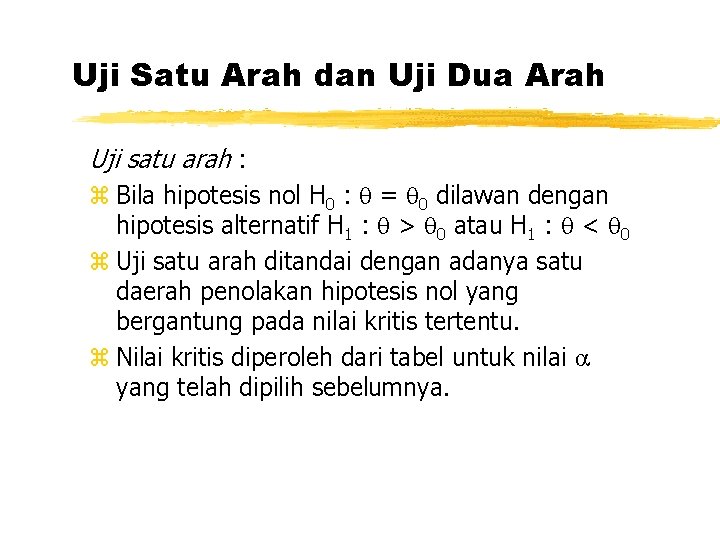 Uji Satu Arah dan Uji Dua Arah Uji satu arah : z Bila hipotesis