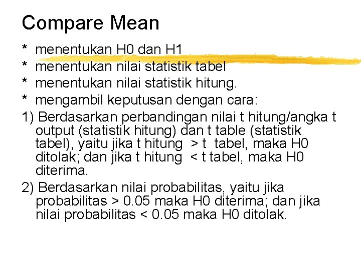 Compare Mean * menentukan H 0 dan H 1 * menentukan nilai statistik tabel