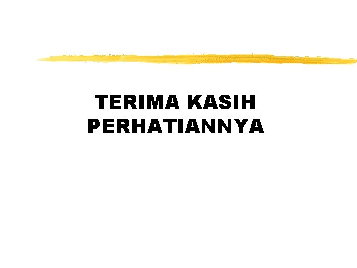 TERIMA KASIH PERHATIANNYA 