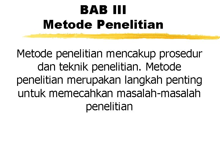 BAB III Metode Penelitian Metode penelitian mencakup prosedur dan teknik penelitian. Metode penelitian merupakan