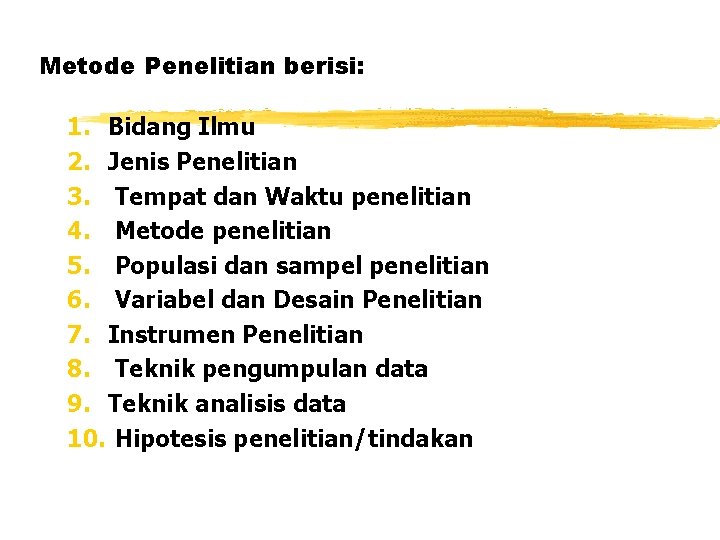 Metode Penelitian berisi: 1. Bidang Ilmu 2. Jenis Penelitian 3. Tempat dan Waktu penelitian