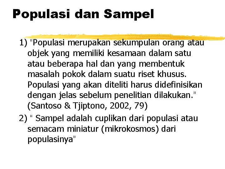 Populasi dan Sampel 1) “Populasi merupakan sekumpulan orang atau objek yang memiliki kesamaan dalam