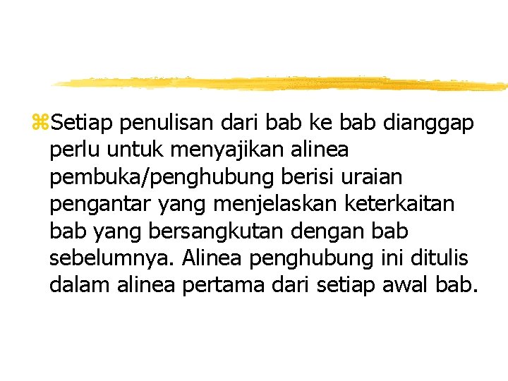 z. Setiap penulisan dari bab ke bab dianggap perlu untuk menyajikan alinea pembuka/penghubung berisi