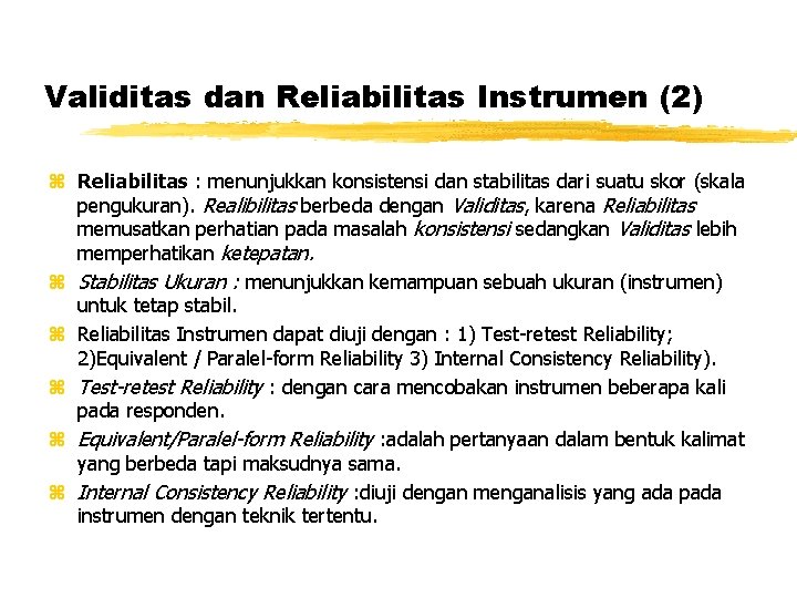 Validitas dan Reliabilitas Instrumen (2) z Reliabilitas : menunjukkan konsistensi dan stabilitas dari suatu