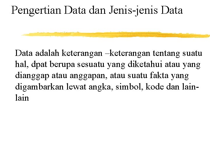 Pengertian Data dan Jenis-jenis Data adalah keterangan –keterangan tentang suatu hal, dpat berupa sesuatu