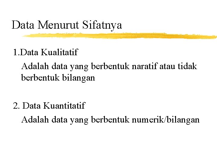 Data Menurut Sifatnya 1. Data Kualitatif Adalah data yang berbentuk naratif atau tidak berbentuk