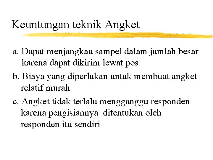 Keuntungan teknik Angket a. Dapat menjangkau sampel dalam jumlah besar karena dapat dikirim lewat