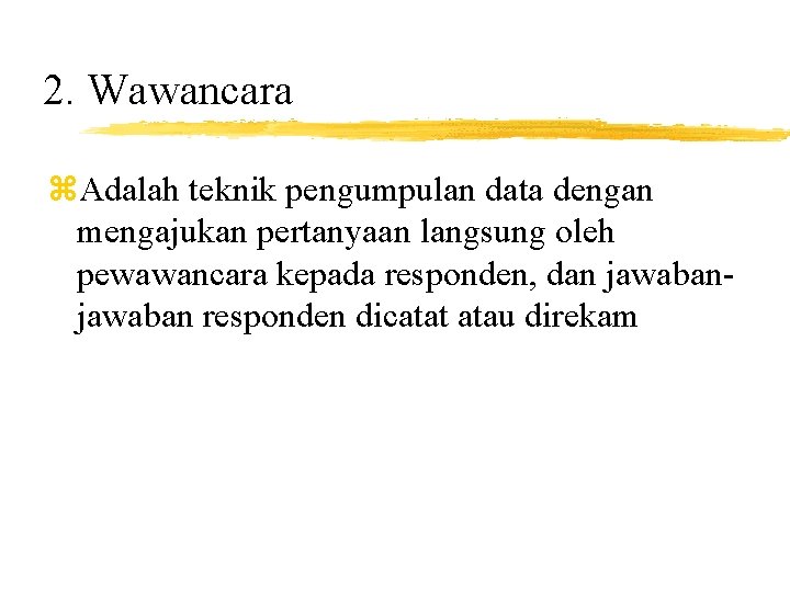 2. Wawancara z. Adalah teknik pengumpulan data dengan mengajukan pertanyaan langsung oleh pewawancara kepada