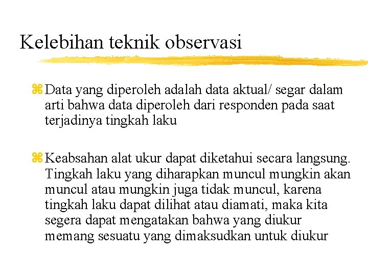 Kelebihan teknik observasi z Data yang diperoleh adalah data aktual/ segar dalam arti bahwa