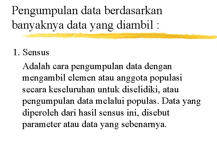 Pengumpulan data berdasarkan banyaknya data yang diambil : 1. Sensus Adalah cara pengumpulan data