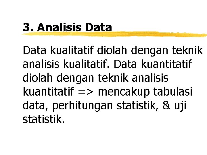 3. Analisis Data kualitatif diolah dengan teknik analisis kualitatif. Data kuantitatif diolah dengan teknik