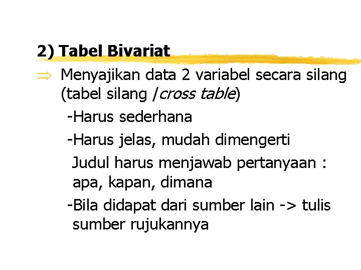2) Tabel Bivariat Þ Menyajikan data 2 variabel secara silang (tabel silang /cross table)