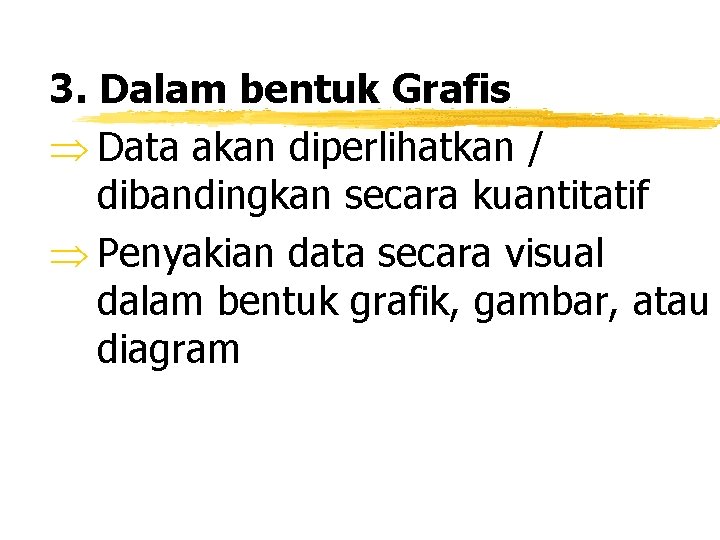 3. Dalam bentuk Grafis Þ Data akan diperlihatkan / dibandingkan secara kuantitatif Þ Penyakian