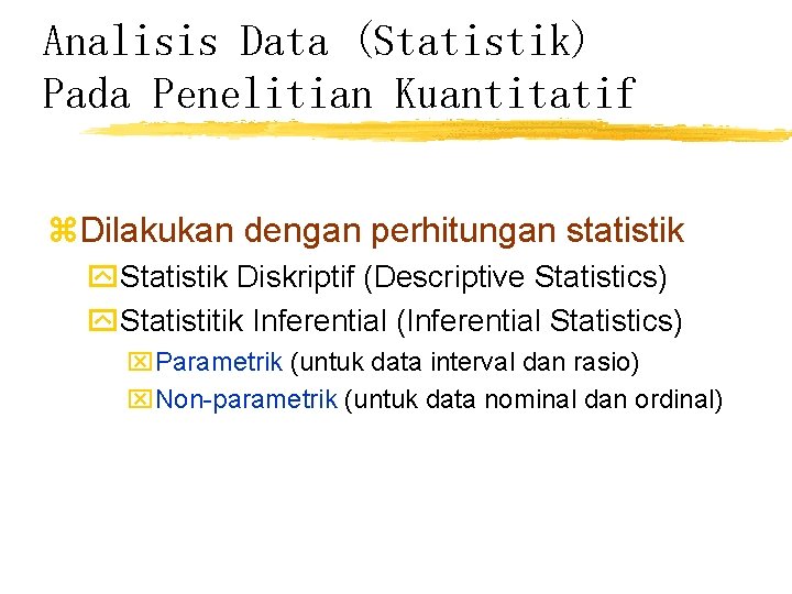 Analisis Data (Statistik) Pada Penelitian Kuantitatif z. Dilakukan dengan perhitungan statistik y. Statistik Diskriptif
