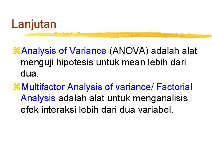 Lanjutan z. Analysis of Variance (ANOVA) adalah alat menguji hipotesis untuk mean lebih dari