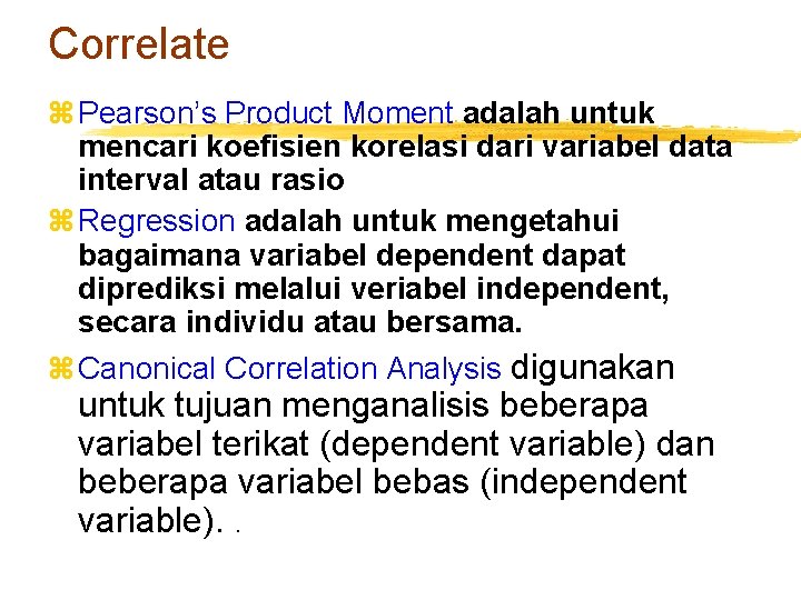 Correlate z Pearson’s Product Moment adalah untuk mencari koefisien korelasi dari variabel data interval