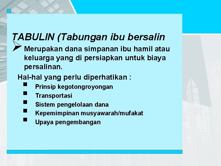 TABULIN (Tabungan ibu bersalin Ø Merupakan dana simpanan ibu hamil atau keluarga yang di