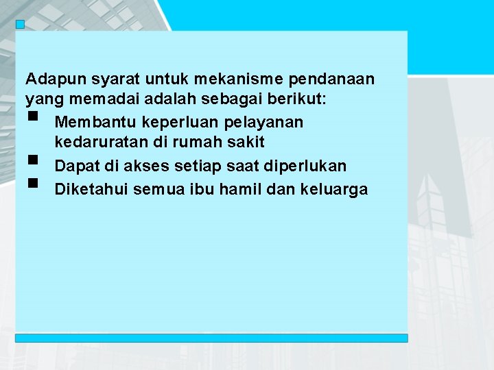 Adapun syarat untuk mekanisme pendanaan yang memadai adalah sebagai berikut: Membantu keperluan pelayanan kedaruratan