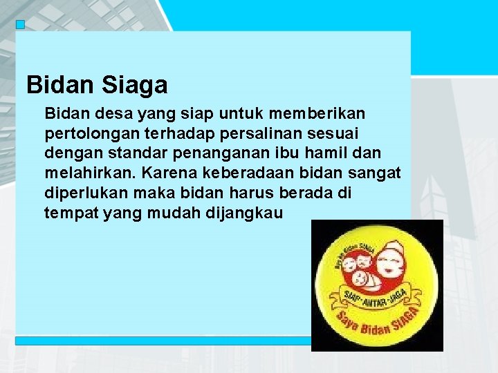 Bidan Siaga Bidan desa yang siap untuk memberikan pertolongan terhadap persalinan sesuai dengan standar