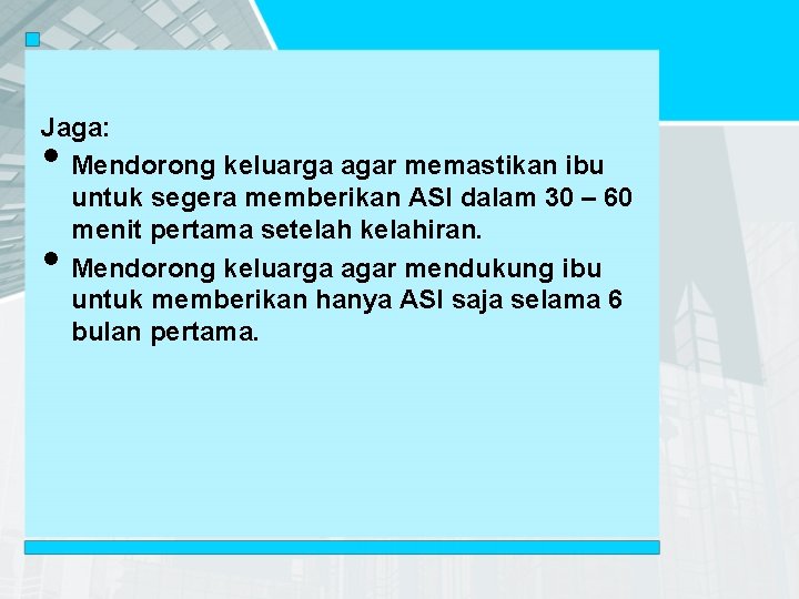 Jaga: Mendorong keluarga agar memastikan ibu untuk segera memberikan ASI dalam 30 – 60