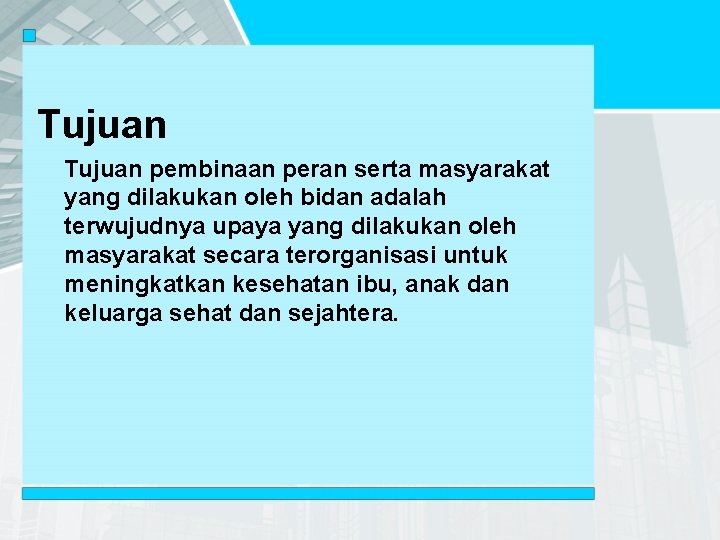 Tujuan pembinaan peran serta masyarakat yang dilakukan oleh bidan adalah terwujudnya upaya yang dilakukan