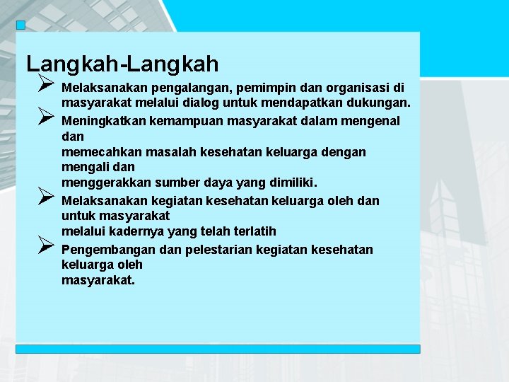 Langkah-Langkah Ø Melaksanakan pengalangan, pemimpin dan organisasi di masyarakat melalui dialog untuk mendapatkan dukungan.