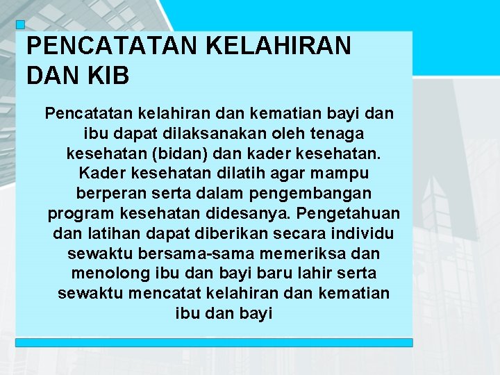 PENCATATAN KELAHIRAN DAN KIB Pencatatan kelahiran dan kematian bayi dan ibu dapat dilaksanakan oleh