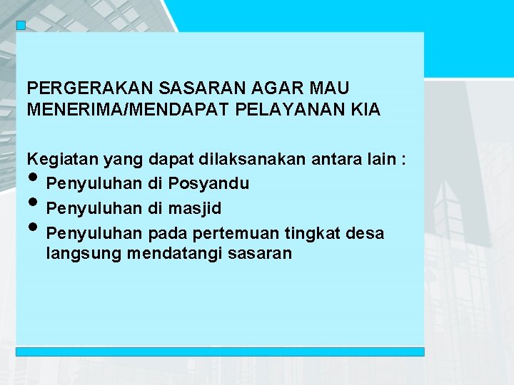 PERGERAKAN SASARAN AGAR MAU MENERIMA/MENDAPAT PELAYANAN KIA Kegiatan yang dapat dilaksanakan antara lain :