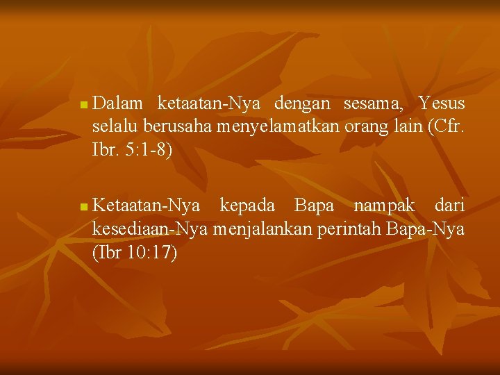 n n Dalam ketaatan-Nya dengan sesama, Yesus selalu berusaha menyelamatkan orang lain (Cfr. Ibr.