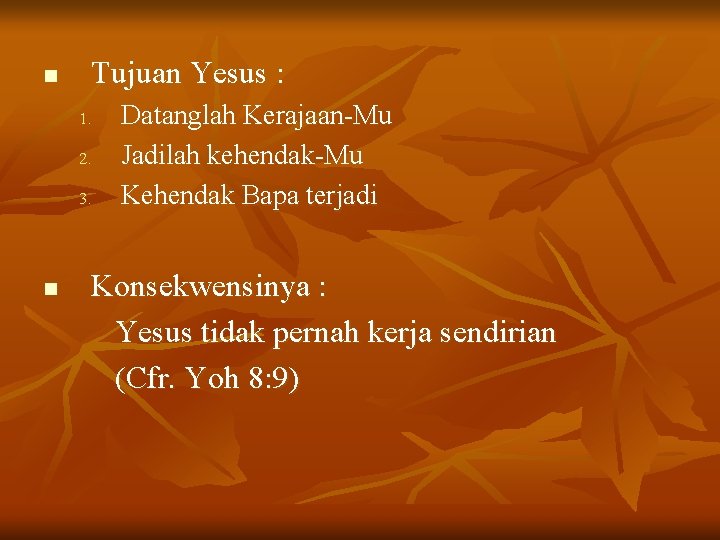 n Tujuan Yesus : 1. 2. 3. n Datanglah Kerajaan-Mu Jadilah kehendak-Mu Kehendak Bapa