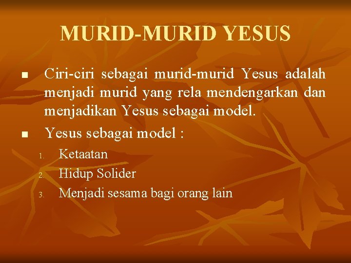 MURID-MURID YESUS n n Ciri-ciri sebagai murid-murid Yesus adalah menjadi murid yang rela mendengarkan