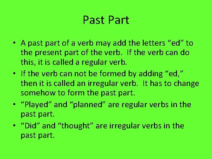 Past Part • A past part of a verb may add the letters “ed”