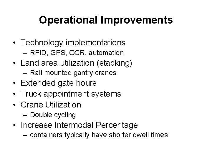 Operational Improvements • Technology implementations – RFID, GPS, OCR, automation • Land area utilization