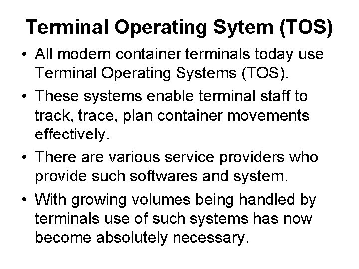 Terminal Operating Sytem (TOS) • All modern container terminals today use Terminal Operating Systems