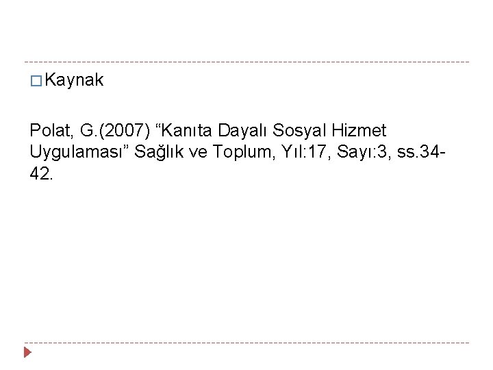 � Kaynak Polat, G. (2007) “Kanıta Dayalı Sosyal Hizmet Uygulaması” Sağlık ve Toplum, Yıl: