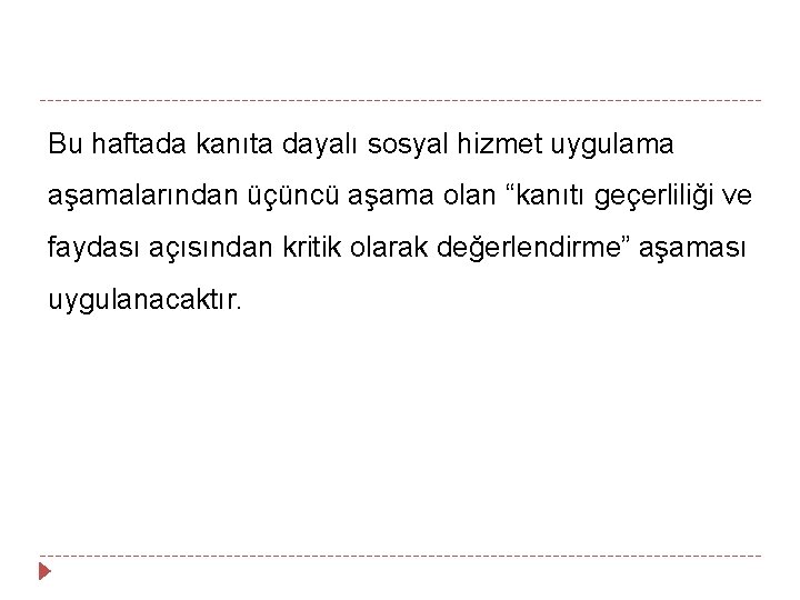 Bu haftada kanıta dayalı sosyal hizmet uygulama aşamalarından üçüncü aşama olan “kanıtı geçerliliği ve