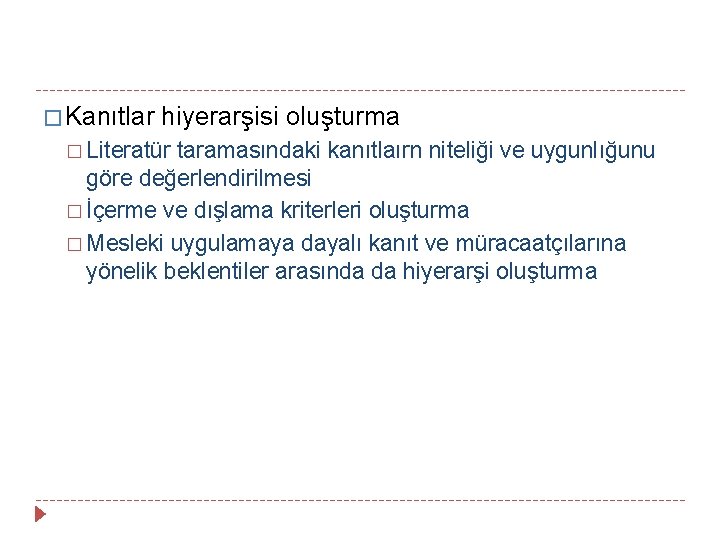 � Kanıtlar hiyerarşisi oluşturma � Literatür taramasındaki kanıtlaırn niteliği ve uygunlığunu göre değerlendirilmesi �