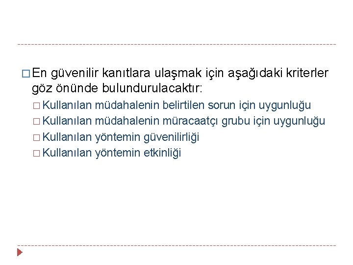 � En güvenilir kanıtlara ulaşmak için aşağıdaki kriterler göz önünde bulundurulacaktır: � Kullanılan müdahalenin