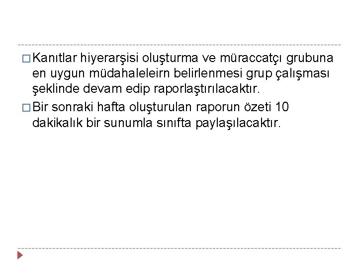 � Kanıtlar hiyerarşisi oluşturma ve müraccatçı grubuna en uygun müdahaleleirn belirlenmesi grup çalışması şeklinde