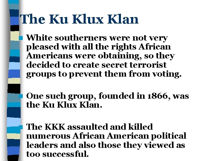 The Ku Klux Klan n White southerners were not very pleased with all the