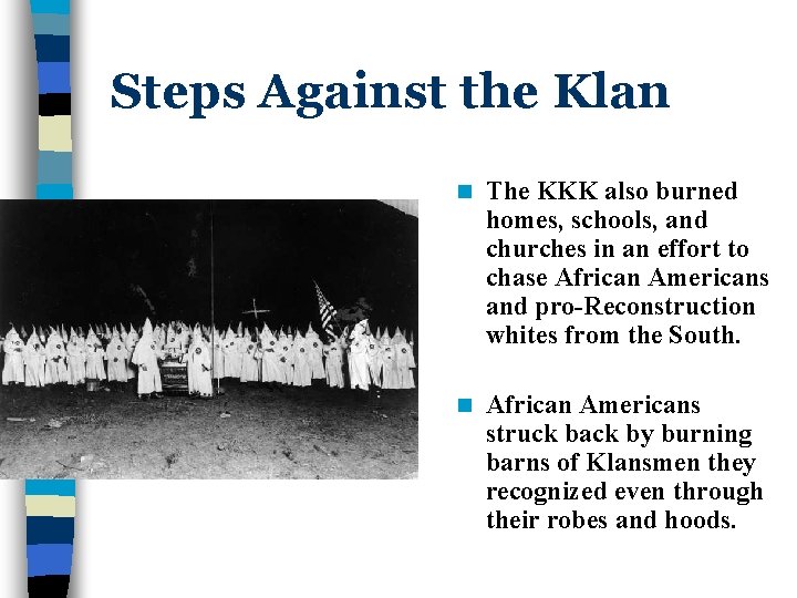 Steps Against the Klan n The KKK also burned homes, schools, and churches in