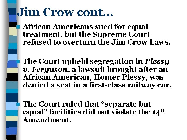 Jim Crow cont… n African Americans sued for equal treatment, but the Supreme Court